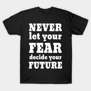 Motivational fear quote T-Shirt